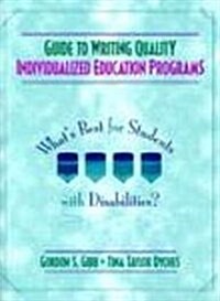 Guide to Writing Quality Individualized Education Programs : Whats Best for Students with Disabilities? (Paperback)