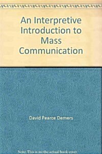 An Interpretive Introduction to Mass Communication (Paperback)