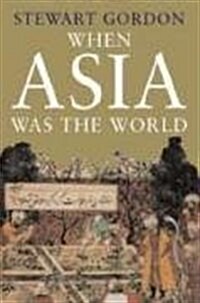 When Asia Was the World (Hardcover)