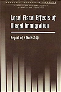 Local Fiscal Effects of Illegal Immigration: Report of a Workshop (Paperback)