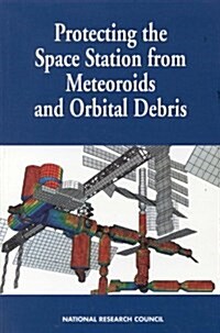 Protecting the Space Station from Meteoroids and Orbital Debris (Paperback)