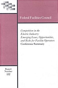 Competition in the Electric Industry: Emerging Issues, Opportunities, and Risks for Facility Operators (Paperback)