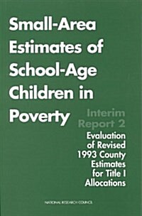 Small-Area Estimates of School-Age Children in Poverty: Interim Report 2, Evaluation of Revised 1993 County Estimates for Title I Allocations (Paperback, Revised)