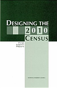 Designing the 2010 Census: First Interim Report (Paperback)