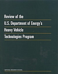 Review of the U.S. Department of Energys Heavy Vehicle Technologies Program (Paperback)