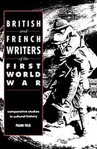 British and French Writers of the First World War : Comparative Studies in Cultural History (Hardcover)