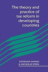 The Theory and Practice of Tax Reform in Developing Countries (Paperback)