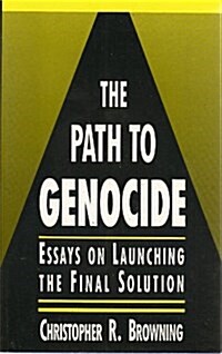 The Path to Genocide : Essays on Launching the Final Solution (Paperback)