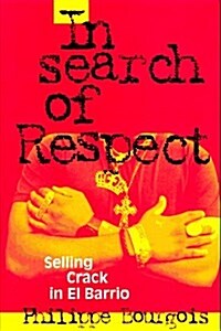 In Search of Respect : Selling Crack in El Barrio (Hardcover)