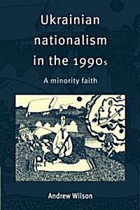 Ukrainian Nationalism in the 1990s : A Minority Faith (Paperback)