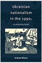 Ukrainian Nationalism in the 1990s : A Minority Faith (Paperback)