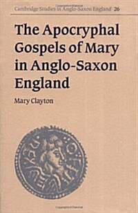 The Apocryphal Gospels of Mary in Anglo-Saxon England (Hardcover)