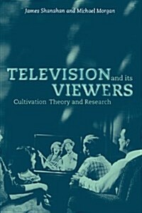 Television and its Viewers : Cultivation Theory and Research (Hardcover)