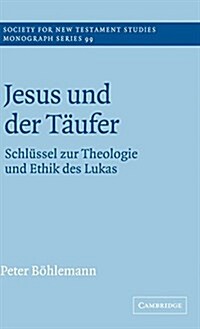 Jesus und der Taufer : Schlussel zur Theologie und Ethik des Lukas (Hardcover)