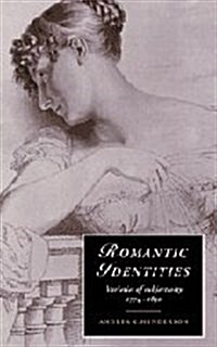 Romantic Identities : Varieties of Subjectivity, 1774–1830 (Hardcover)