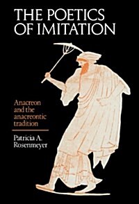 The Poetics of Imitation : Anacreon and the Anacreontic Tradition (Hardcover)