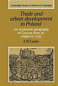 Trade and Urban Development in Poland : An Economic Geography of Cracow, from its Origins to 1795 (Hardcover)