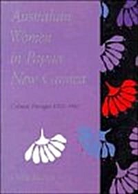 Australian Women in Papua New Guinea : Colonial Passages 1920-1960 (Hardcover)