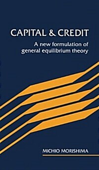 Capital and Credit : A New Formulation of General Equilibrium Theory (Hardcover)