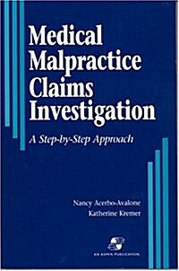 Medical Malpractice Claims Investigation : A Step-by-Step Approach (Paperback)