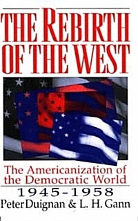 The Rebirth of the West : The Americanization of the Democratic World, 1945-1958 (Paperback)