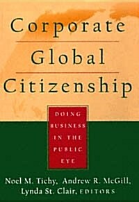 Corporate Global Citizenship : Doing Business in the Public Eye (Paperback)