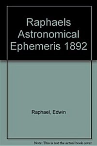 Raphaels Astronomical Ephemeris : With Tables of Houses for London, Liverpool and New York (Paperback, New ed)