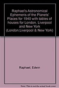 Raphaels Astronomical Ephemeris : With Tables of Houses for London, Liverpool and New York (Paperback, New ed)