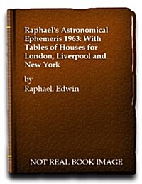 Raphaels Astronomical Ephemeris : With Tables of Houses for London, Liverpool and New York (Paperback, New ed)