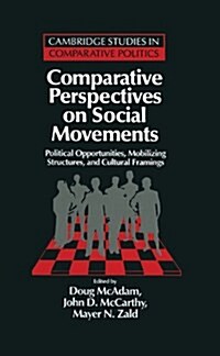 Comparative Perspectives on Social Movements : Political Opportunities, Mobilizing Structures, and Cultural Framings (Hardcover)