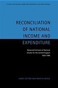 Reconciliation of National Income and Expenditure : Balanced Estimates of National Income for the United Kingdom, 1920–1990 (Hardcover)