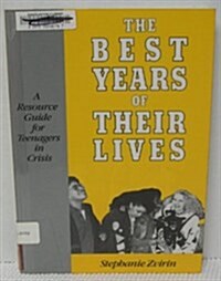 The Best Years of Their Lives : A Resource Guide for Teenagers in Crisis (Paperback, annotated ed)