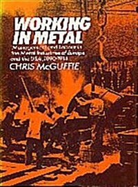 Working in Metal : Management and Labour in the Metal Industries of Europe and in the U.S.A., 1890-1914 (Hardcover)