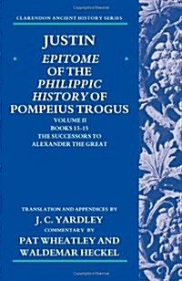 Justin: Epitome of the Philippic History of Pompeius Trogus: Volume II: Books 13-15 : The Successors to Alexander the Great (Hardcover)