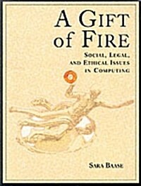 A Gift of Fire : Social, Legal, and Ethical Issues in Computing (Paperback)