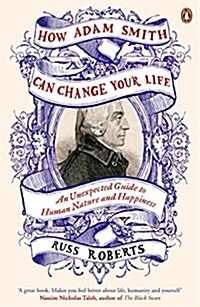 How Adam Smith Can Change Your Life : An Unexpected Guide to Human Nature and Happiness (Paperback)