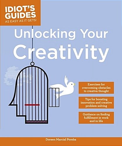 Idiots Guides: Unlocking Your Creativity (Paperback)