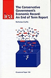 The Conservative Governments Economic Record : An End of Term Report (Paperback)