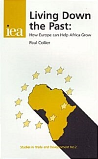 Living Down the Past : How Europe Can Help Africa Grow (Paperback)