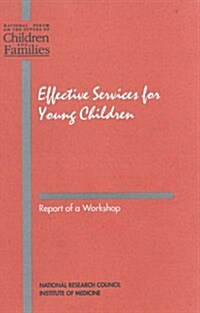 Effective Services for Young Children: Report of a Workshop (Paperback)