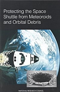 Protecting the Space Shuttle from Meteoroids and Orbital Debris (Paperback)