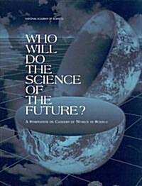 Who Will Do the Science of the Future?: A Symposium on Careers of Women in Science (Paperback)