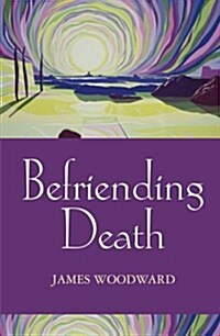 Befriending Death, Facing Loss (Paperback)