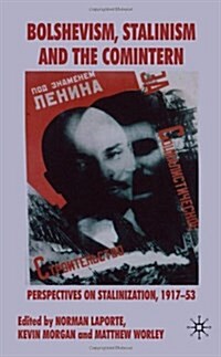 Bolshevism, Stalinism and the Comintern : Perspectives on Stalinization, 1917-53 (Hardcover)