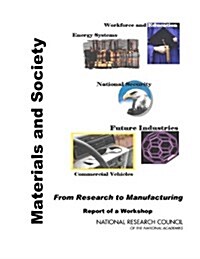 Materials and Society: From Research to Manufacturing: Report of a Workshop (Paperback)