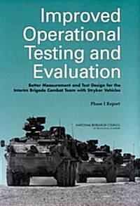 Improved Operational Testing and Evaluation: Better Measurement and Test Design for the Interim Brigade Combat Team with Stryker Vehicles: Phase I Rep (Paperback)