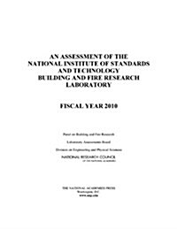 An Assessment of the National Institute of Standards and Technology Building and Fire Research Laboratory: Fiscal Year 2010 (Paperback)