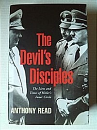 The Devils Disciples : The Life and Times of Hitlers Inner-circle (Hardcover)