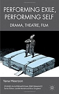 Performing Exile, Performing Self : Drama, Theatre, Film (Hardcover)