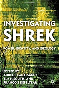 Investigating Shrek : Power, Identity, and Ideology (Hardcover)